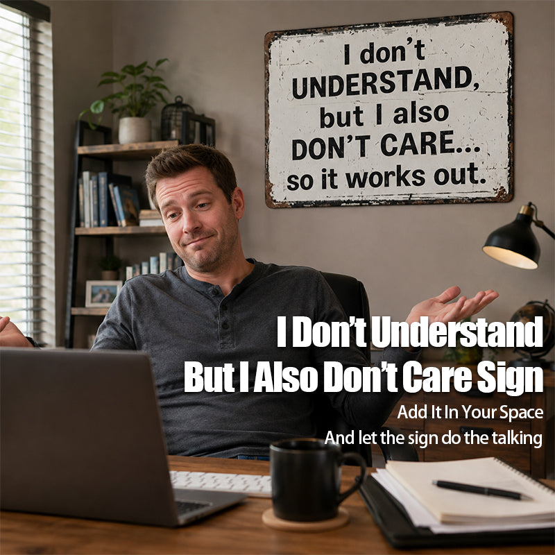 “I Don’t Understand, But I Also Don’t Care Sign”😏 Witty Rustic Wall Statement Ornament