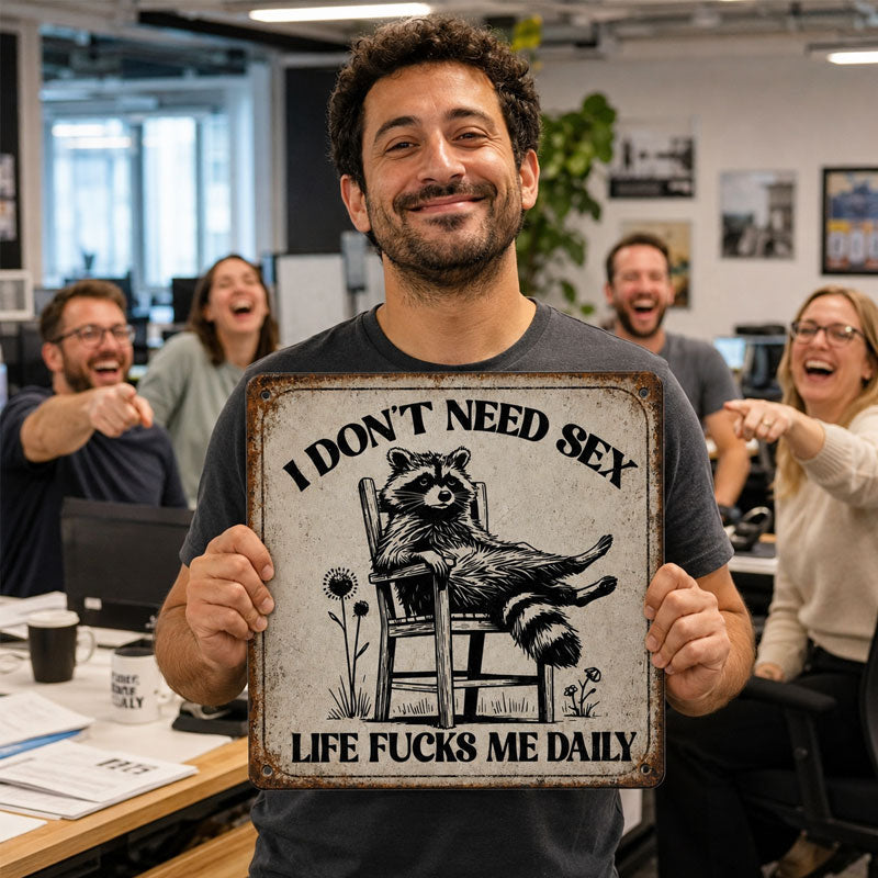 🦝😎 “I Don’t Need Sex, Life Screws Me Every Day” An Interesting Sign