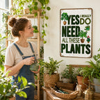 🌿 Yes, I Really Do Need All These Plants Sign