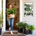 🌿 Yes, I Really Do Need All These Plants Sign