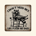 🦝😎 “I Don’t Need Sex, Life Screws Me Every Day” An Interesting Sign