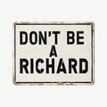 😂😂Don't Be A Richard Funny Pun Retro Metal Wall Sign