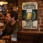 🍺😆 Everyone Needs Something to Believe In Sign
