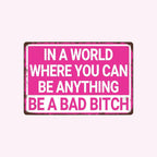 💅"Be A Bad Bitch" Vintage Metal Sign